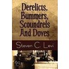 Derelicts, Bummers, Scoundrels And Doves by Steven C. Levi