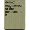 Dermot Macmorrogh, Or The Conquest Of Ir by John Quincy Adams