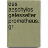 Des Aeschylos Gefesselter Prometheus. Gr by Thomas George Aeschylus