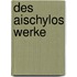 Des Aischylos Werke