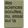 Des Sciences Occultes, Ou, Essai Sur La door Fran ois Arago