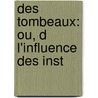 Des Tombeaux: Ou, D L'Influence Des Inst door Joseph De Girard