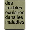 Des Troubles Oculaires Dans Les Maladies door Ͽ