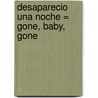 Desaparecio una Noche = Gone, Baby, Gone by Dennis Lehane