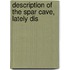Description Of The Spar Cave, Lately Dis