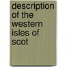 Description Of The Western Isles Of Scot by Donald Monro