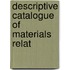 Descriptive Catalogue Of Materials Relat