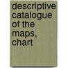 Descriptive Catalogue Of The Maps, Chart by Unknown