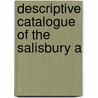 Descriptive Catalogue Of The Salisbury A by Unknown