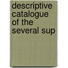 Descriptive Catalogue Of The Several Sup by Unknown