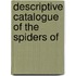 Descriptive Catalogue Of The Spiders Of