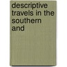 Descriptive Travels In The Southern And by Unknown