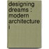Designing Dreams : Modern Architecture I