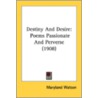 Destiny And Desire: Poems Passionate And door Onbekend