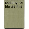 Destiny: Or Life As It Is by Rosalie Miller Murphy