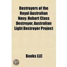 Destroyers Of The Royal Australian Navy: door Books Llc