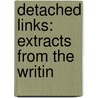 Detached Links: Extracts From The Writin by Unknown