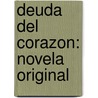 Deuda Del Corazon: Novela Original door Josï¿½ Selgas