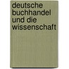 Deutsche Buchhandel Und Die Wissenschaft door Leipzig Akademischer Schutzverein