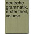 Deutsche Grammatik. Erster Theil, Volume