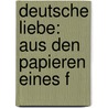 Deutsche Liebe: Aus Den Papieren Eines F by Friedrich Max M�Ller