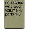 Deutsches Wrterbuch, Volume 4, Parts 1-3 by Wilheim Grimm