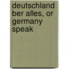 Deutschland  Ber Alles, Or Germany Speak by Unknown