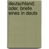 Deutschland; Oder, Briefe Eines In Deuts door Karl Julius] [Weber