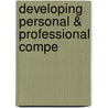 Developing Personal & Professional Compe by Unknown