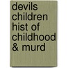 Devils Children Hist Of Childhood & Murd by Loretta Loach