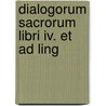 Dialogorum Sacrorum Libri Iv. Et Ad Ling door Onbekend