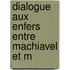 Dialogue Aux Enfers Entre Machiavel Et M
