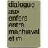 Dialogue Aux Enfers Entre Machiavel Et M