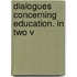 Dialogues Concerning Education. In Two V