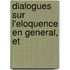 Dialogues Sur L'Eloquence En General, Et