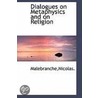 Dialogues on Metaphysics and on Religion door nicolas. Malebranche