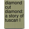 Diamond Cut Diamond: A Story Of Tuscan L by Unknown