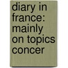 Diary In France: Mainly On Topics Concer door Onbekend