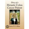 Diary Of A Metastic Colon Cancer Patient door James R. Collins