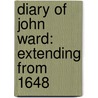 Diary Of John Ward: Extending From 1648 door Onbekend