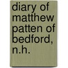 Diary of Matthew Patten of Bedford, N.H. door Matthew Patten