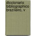 Diccionario Bibliographico Brazileiro, V