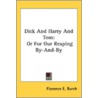Dick And Harry And Tom: Or For Our Reapi door Onbekend