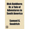 Dick Boldhero; Or, A Tale Of Adventures door Samuel G. Goodrich