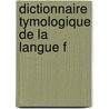 Dictionnaire  Tymologique De La Langue F by Jean Baptiste De Roquefort