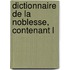 Dictionnaire De La Noblesse, Contenant L