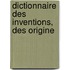 Dictionnaire Des Inventions, Des Origine
