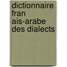 Dictionnaire Fran Ais-Arabe Des Dialects by Jean Joseph Marcel