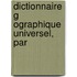 Dictionnaire G Ographique Universel, Par