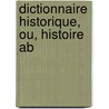 Dictionnaire Historique, Ou, Histoire Ab by Fran�Ois-Xavier Feller